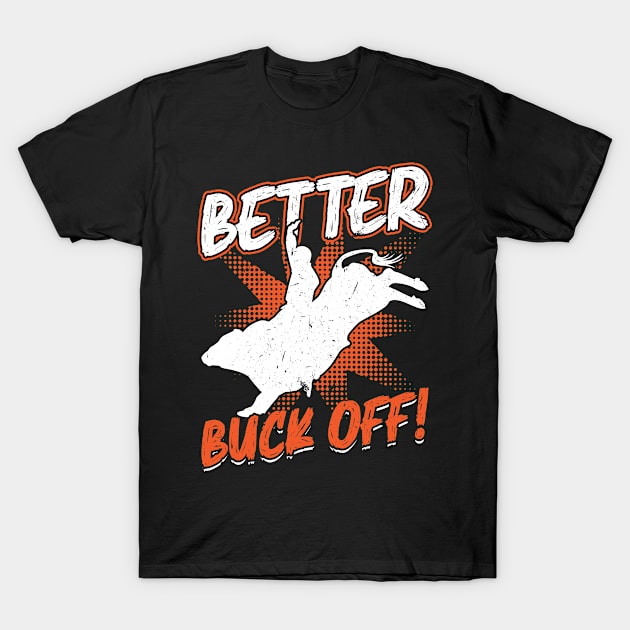 Better Buck Off - Bull Rider T-Shirt by Peco-Designs